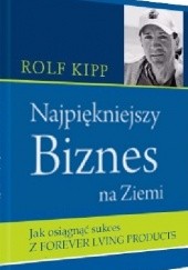 Okładka książki Najpiękniejszy Biznes na Ziemi Rolf Kipp