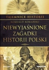 Okładka książki Tajemnice Historii #3 Niewyjaśnione Zagadki Historii Polski Romuald Romański