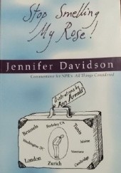 Okładka książki Stop Smelling My Rose! Jennifer Davidson
