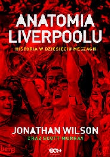 Anatomia Liverpoolu. Historia w dziesięciu meczach