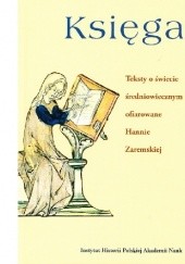 Okładka książki Księga. Teksty o świecie średniowiecznym ofiarowane Hannie Zaremskiej