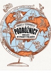 Okładka książki Podróżnicy. Wielkie wyprawy Polaków Jacek Ambrożewski, Andrzej Fedorowicz, Zosia Frankowska