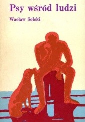 Okładka książki Psy wśród ludzi Wacław Solski