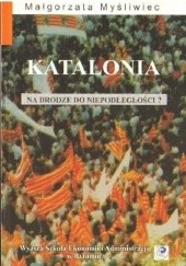Okładka książki Katalonia. Na drodze do niepodległości? Małgorzata Myśliwiec