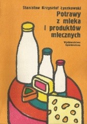 Okładka książki Potrawy z mleka i produktów mlecznych Stanisław Krzysztof Łyszkowski