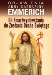 Okładka książki Od Zmartwychwstania do Zesłania Ducha Świętego Anna Katarzyna Emmerich (bł.)