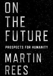 Okładka książki On the Future: Prospects for Humanity Martin Rees