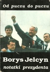 Okładka książki Od puczu do puczu. Notatki prezydenta Borys Jelcyn