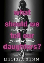 Okładka książki What Should We Tell Our Daughters? Melissa Benn