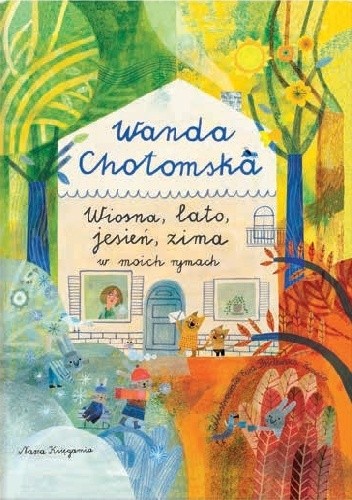 Okładka książki Wiosna, lato, jesień, zima w moich rymach Wanda Chotomska, Ewa Poklewska-Koziełło
