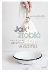 Okładka książki Jak zrobić ser w domu Joanna Włodarska