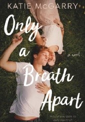 Okładka książki Only a Breath Apart Katie McGarry