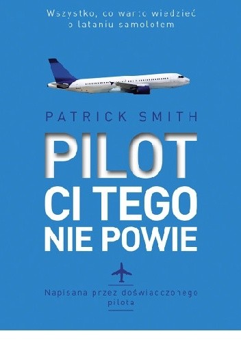Okładka książki Pilot ci tego nie powie Patrick Smith