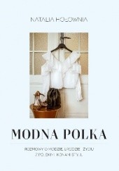 Okładka książki Modna Polka. Rozmowy o modzie, urodzie i życiu z polskimi ikonami stylu Natalia Hołownia
