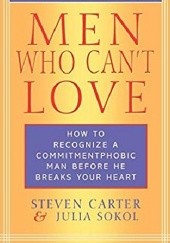 Okładka książki Men Who Cant Love: How to Recognize a Commitment Phobic Man Before He Breaks Your Heart Steven Carter