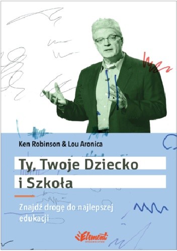 Okładka książki Ty, Twoje dziecko i szkoła Ken Robinson