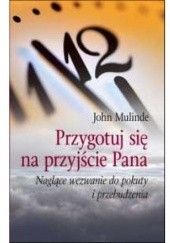 Okładka książki Przygotuj się na przyjście Pana Naglące wezwanie do pokuty i przebudzenia John Mulinde