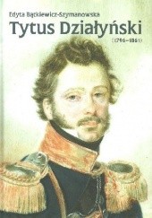 Okładka książki Tytus Działyński (1796-1861) Edyta Bątkiewicz-Szymanowska