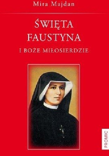 Święta Faustyna i Boże Miłosierdzie