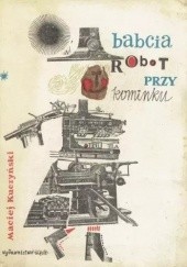 Okładka książki Babcia robot przy kominku Maciej Kuczyński
