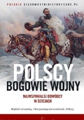 Okładka książki Polscy bogowie wojny. Najwspanialsi dowódcy w dziejach praca zbiorowa