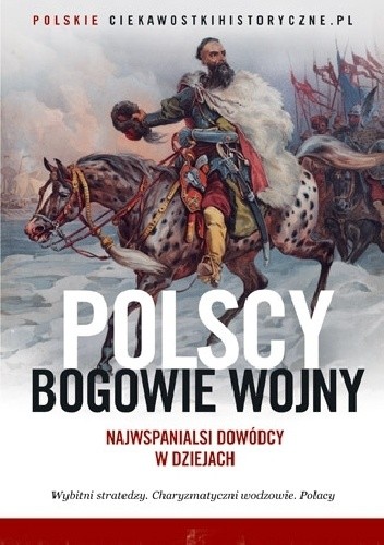 Okładka książki Polscy bogowie wojny. Najwspanialsi dowódcy w dziejach praca zbiorowa