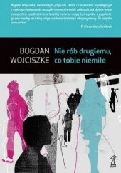 Okładka książki Nie rób drugiemu, co tobie niemiłe Bogdan Wojciszke