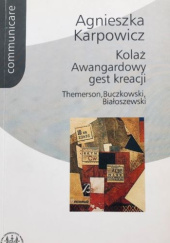 Okładka książki Kolaż. Awangardowy gest kreacji: Themerson, Buczkowski, Białoszewski Agnieszka Karpowicz
