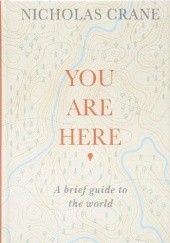 Okładka książki You Are Here: A Brief Guide to the World Nicholas Crane