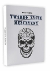 Okładka książki Twarde życie mężczyzny Rafał Olszak