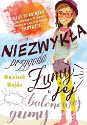 Okładka książki Niezwykła przygoda Żumy i jej balonowej gumy Wojciech Wajda
