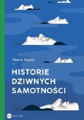 Okładka książki Historie dziwnych samotności Marta Mazuś