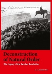Deconstruction of Natural Order. The Legacy of the Russian Revolution