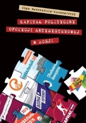 Okładka książki Kapitał polityczny opozycji antysystemowej w Rosji Olga Nadskakuła-Kaczmarczyk