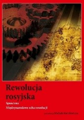 Okładka książki Rewolucja rosyjska. Spuścizna. Międzynarodowe echa rewolucji Michał Kuryłowicz