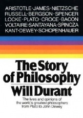 Okładka książki The Story of Philosophy: The Lives and Opinions of the Worlds Greatest Philosophers Will Durant