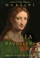 Okładka książki Maria Magdalena. Nasza droga do Jezusa Carlo Maria Martini SJ