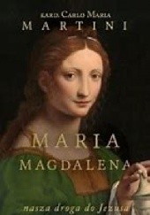 Okładka książki Maria Magdalena. Nasza droga do Jezusa Carlo Maria Martini SJ