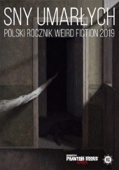 Okładka książki Sny umarłych. Polski rocznik weird fiction 2019