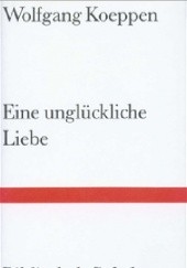 Okładka książki Eine unglückliche Liebe Wolfgang Koeppen
