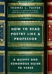 Okładka książki How to Read Poetry Like a Professor. A Quippy and Sonorous Guide to Verse Thomas C. Foster