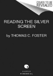 Reading the Silver Screen. A Film Lover's Guide to Decoding the Art Form That Moves