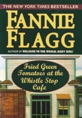 Okładka książki Fried Green Tomatoes at the Whistlestop Cafe Fannie Flagg