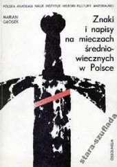 Okładka książki Znaki i napisy na mieczach średniowiecznych w Polsce Marian Głosek