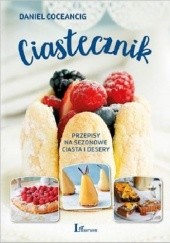 Okładka książki Ciastecznik. Przepisy na sezonowe ciasta i desery Daniel Coceancig