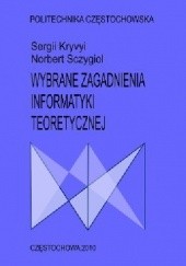 Okładka książki Wybrane zagadnienia informatyki teoretycznej Sergii Kryvyi, Norbert Sczygiol