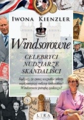 Okładka książki Windsorowie. Celebryci, nudziarze, skandaliści Iwona Kienzler
