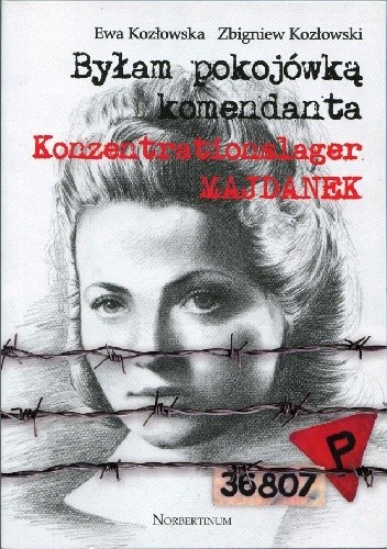 Okładka książki Byłam pokojówką komendanta Konzentrationslager Majdanek Ewa Kozłowska, Zbigniew Kozłowski