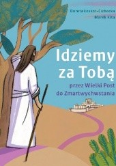 Okładka książki Idziemy za Tobą Marek Kita, Dorota Łoskot-Cichocka