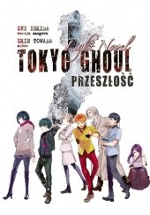 Okładka książki Tokyo Ghoul LN: Przeszłość Sui Ishida, Shin Towada